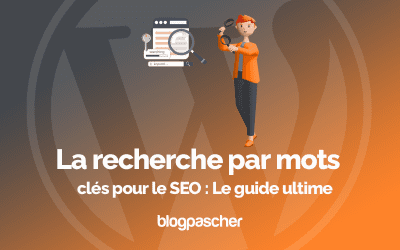 Recherche par mots clés pour le SEO : Le guide ultime