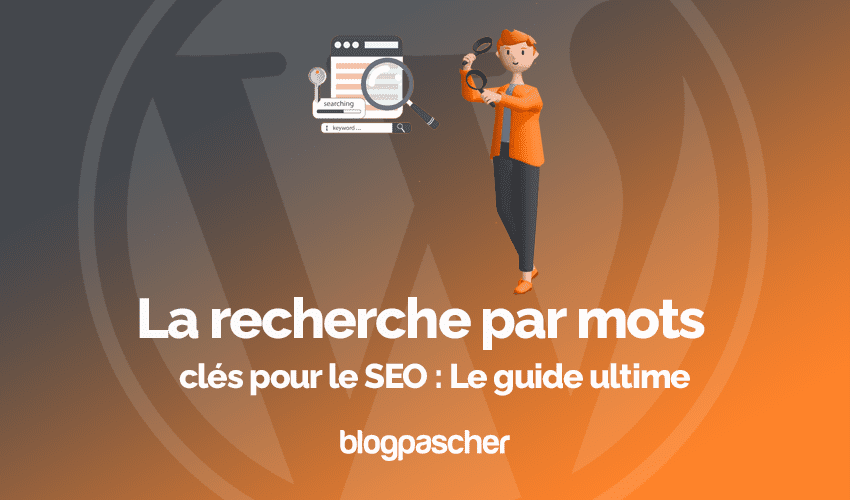 Recherche par mots clés pour le SEO : Le guide ultime