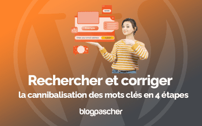 Rechercher et corriger la cannibalisation des mots clés en 4 étapes