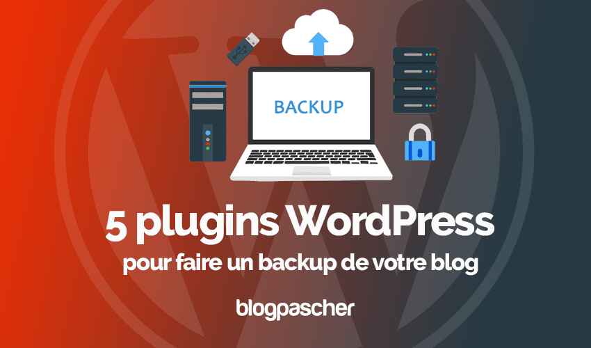 7 plugins WordPress pour faire un backup de votre blog