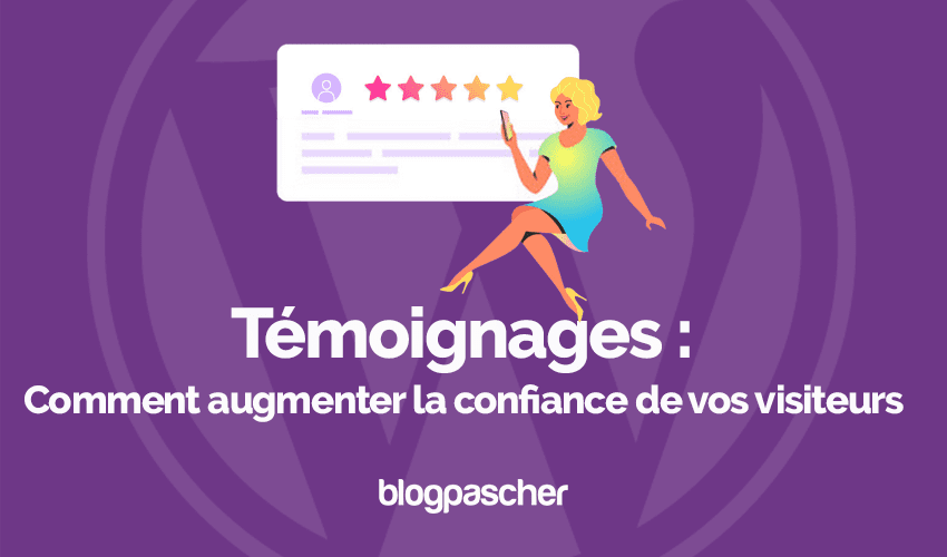 Témoignages : Comment augmenter la confiance de vos visiteurs