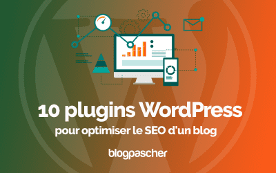 10 plugins WordPress pour optimiser votre blog