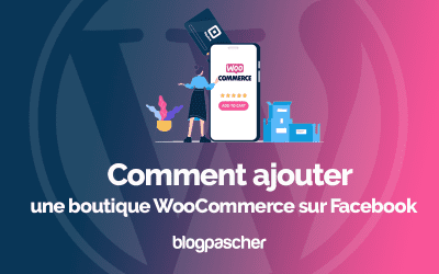 Comment ajouter une boutique WooCommerce sur Facebook