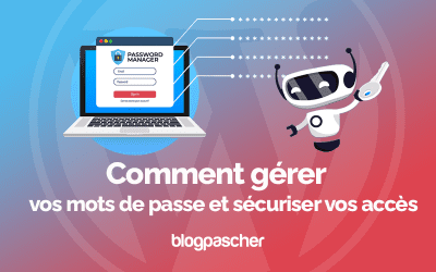 Comment gérer vos mots de passe et sécuriser vos accès