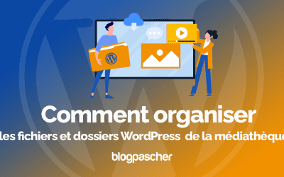Comment organiser les fichiers et dossiers WordPress de la médiathèque