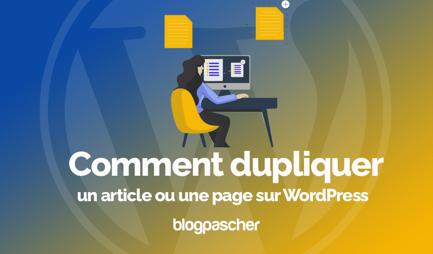 Comment dupliquer un article ou une page sur WordPress