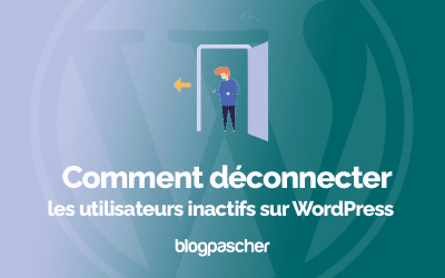 Comment déconnecter les utilisateurs inactifs sur WordPress