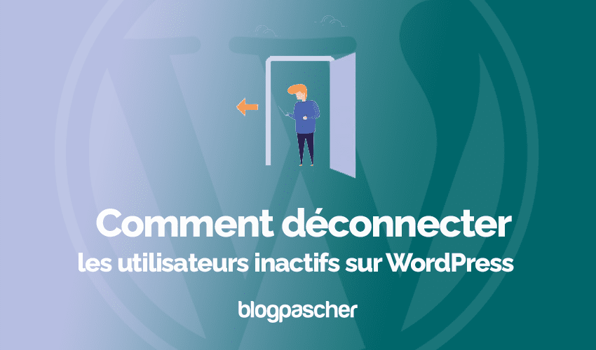 Comment déconnecter les utilisateurs inactifs sur WordPress