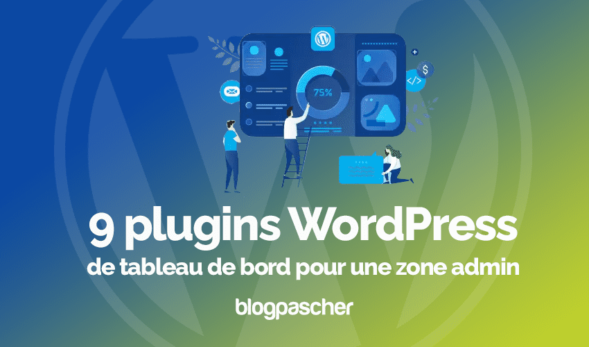 9 plugins WordPress de tableau de bord pour une zone admin
