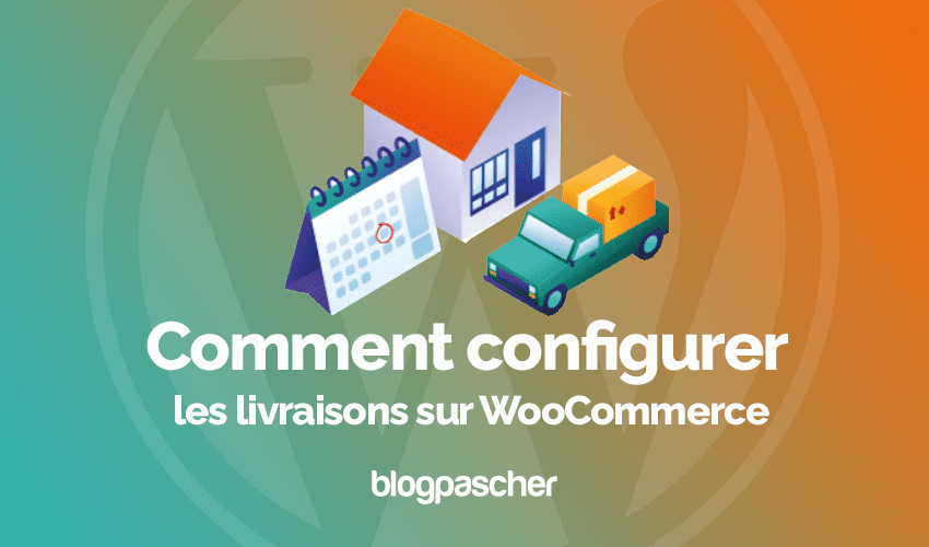 Comment configurer les livraisons sur WooCommerce