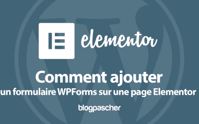 Elementor : Comment ajouter un formulaire WPForms sur une page