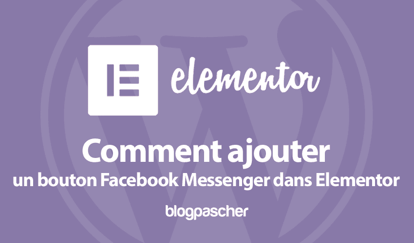 Comment ajouter un bouton Facebook Messenger dans Elementor