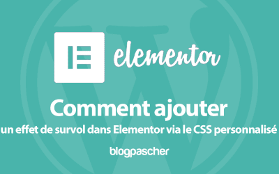 Comment ajouter un effet de survol dans Elementor via le CSS personnalisé