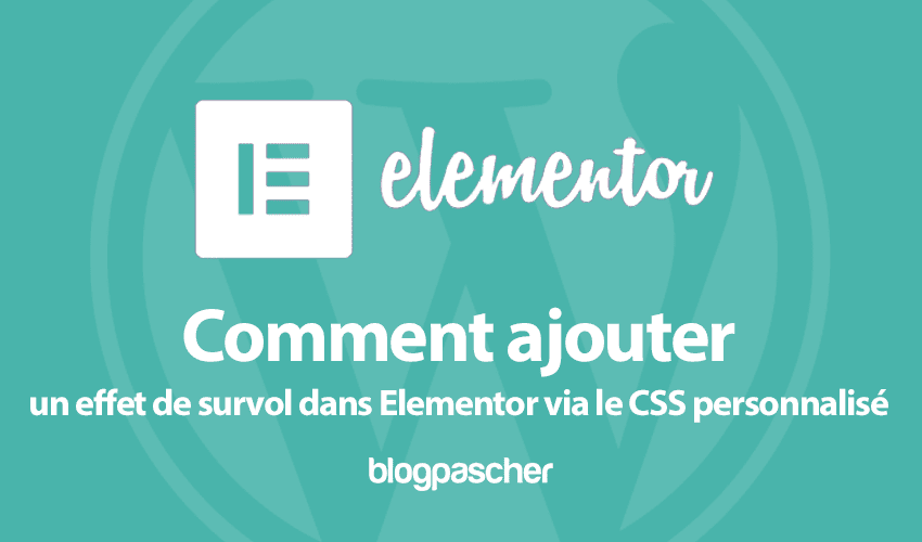 Comment ajouter un effet de survol dans Elementor via le CSS personnalisé