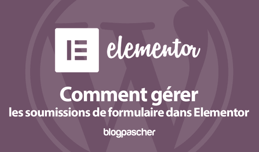 Comment gérer les soumissions de formulaire dans Elementor