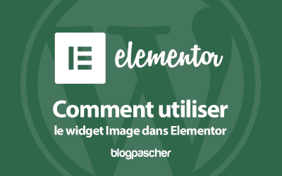 Comment utiliser le widget Image dans Elementor