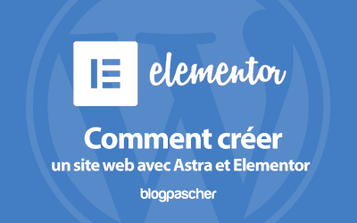Comment créer un site web avec Astra et Elementor
