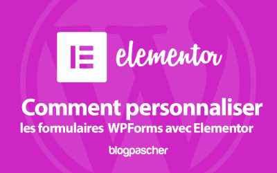 Comment personnaliser les formulaires WPForms avec Elementor