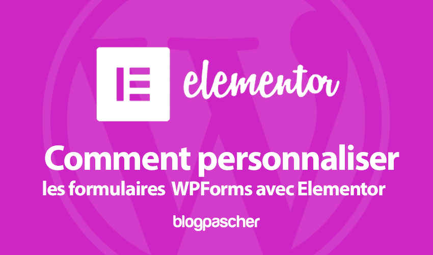 Comment personnaliser les formulaires  WPForms avec Elementor