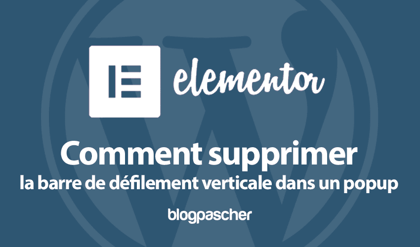 Comment supprimer la barre de défilement verticale dans un popup Elementor