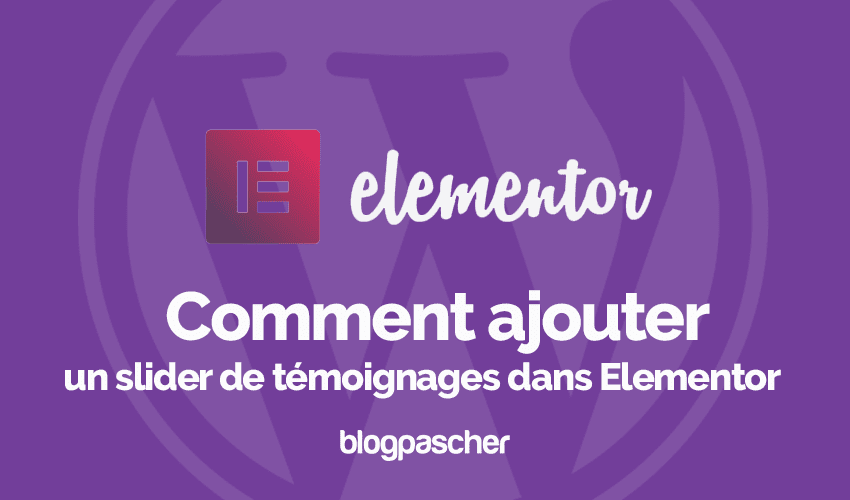 Comment ajouter un slider de témoignages dans Elementor