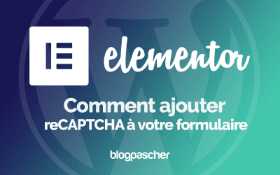 Elementor : Comment ajouter reCAPTCHA à votre formulaire
