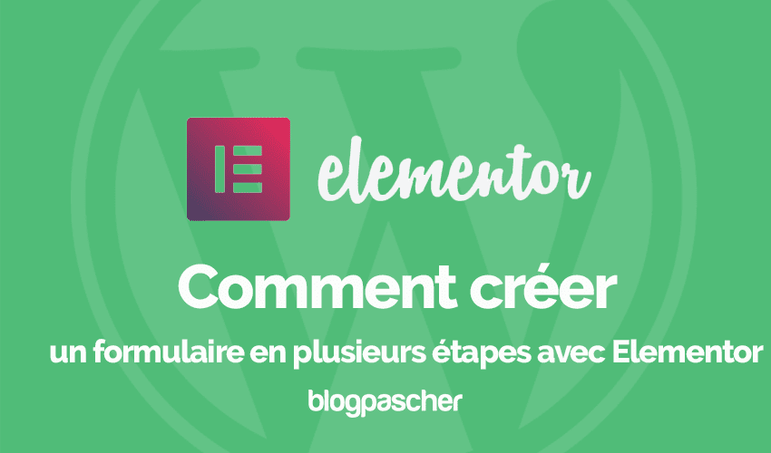 Comment créer un formulaire en plusieurs étapes avec Elementor
