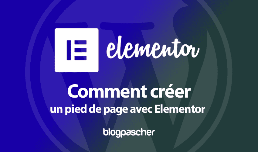 Elementor : Comment créer un pied de page sur WordPress