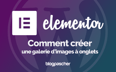 Elementor : Comment créer une galerie à onglets d’images