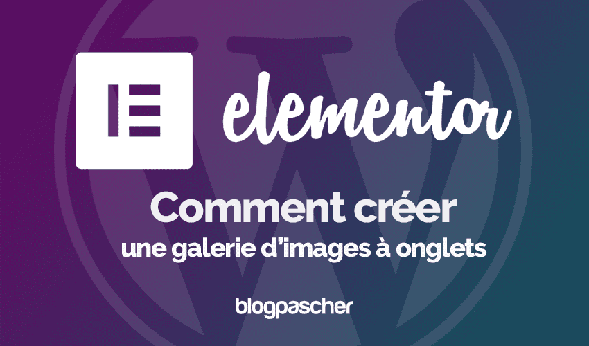Elementor : Comment créer une galerie à onglets d’images