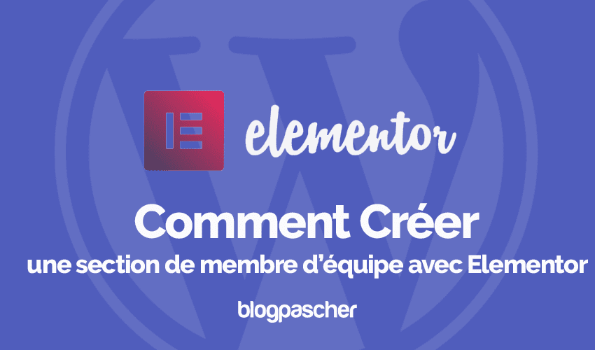 Comment créer une section de membre d’équipe avec Elementor