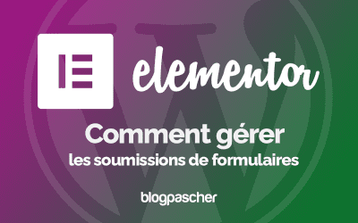 Comment gérer les soumissions de formulaires dans Elementor