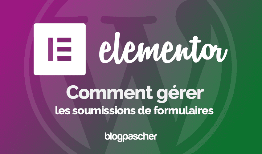 Comment gérer les soumissions de formulaires dans Elementor