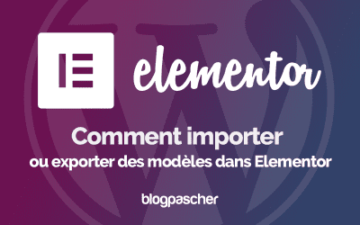 Elementor : Comment importer ou exporter des modèles