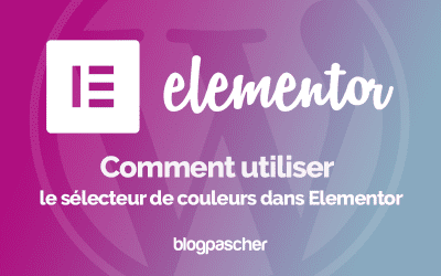 Elementor : Comment utiliser le sélecteur de couleurs