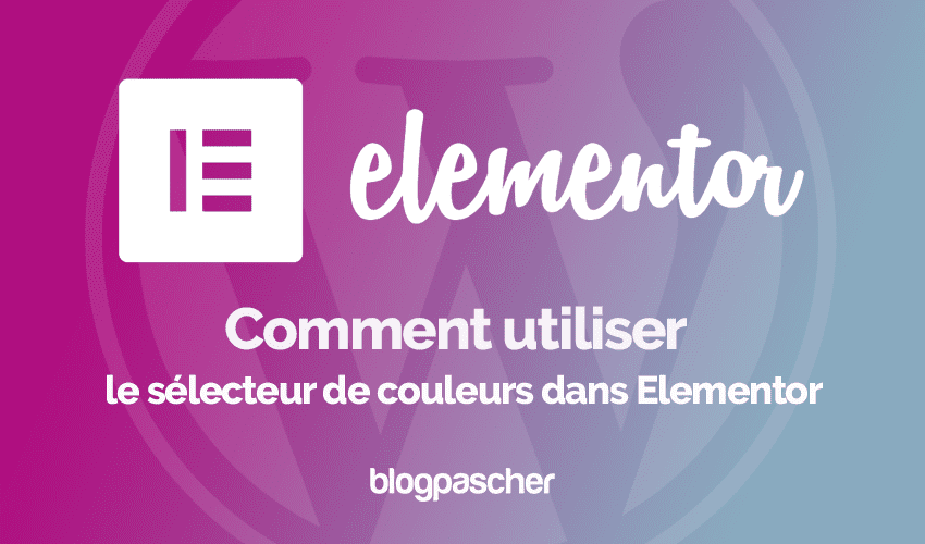 Elementor : Comment utiliser le sélecteur de couleurs