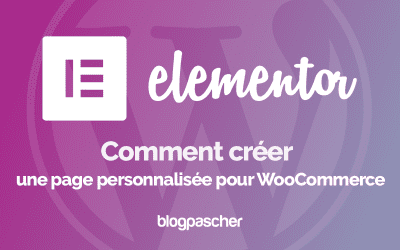 Elementor : Comment créer une page personnalisée pour WooCommerce