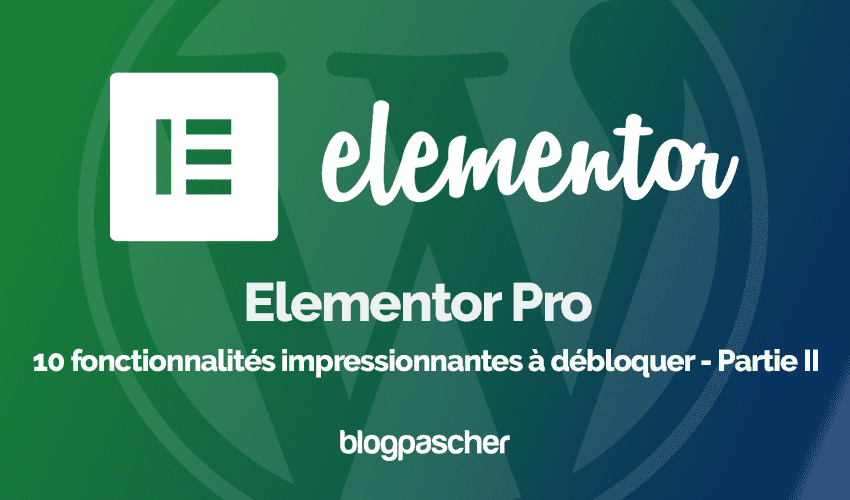 Elementor Pro : 10 fonctionnalités impressionnantes à débloquer – Partie II
