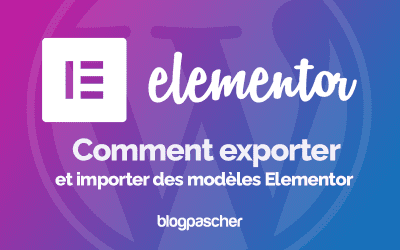 Elementor : Comment exporter et importer des modèles