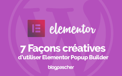 7 façons créatives d’utiliser Elementor Popup Builder