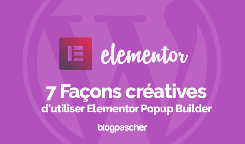 7 façons créatives d’utiliser Elementor Popup Builder