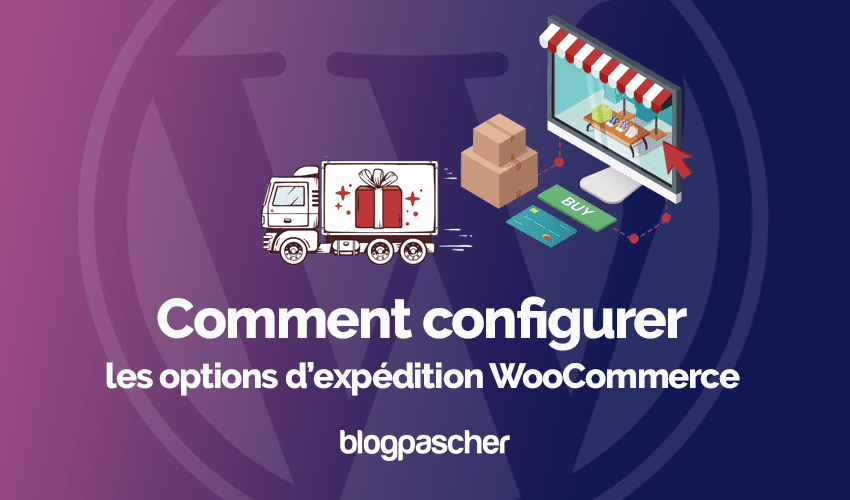 Comment configurer les options d’expédition WooCommerce