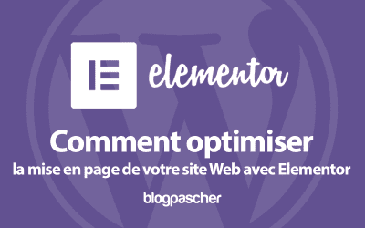 Comment optimiser la mise en page de votre site Web avec Elementor