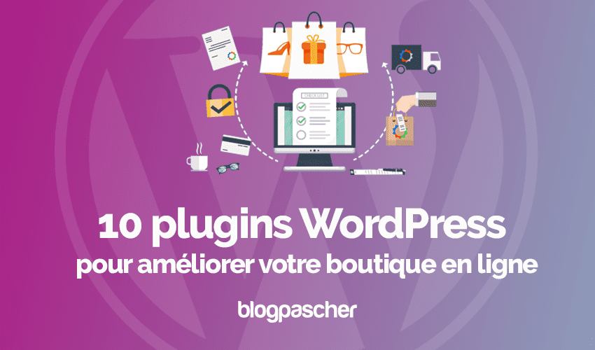 10 plugins WordPress pour améliorer votre boutique en ligne