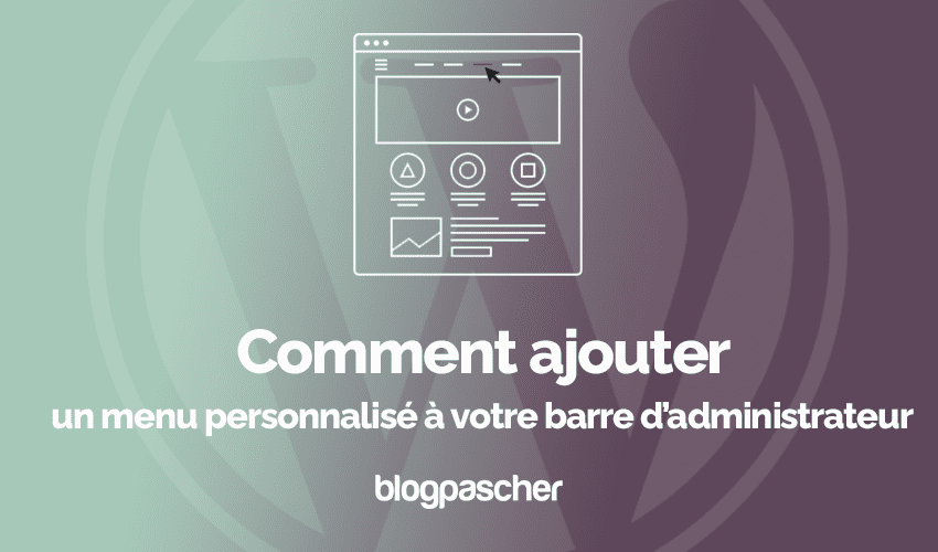 Comment ajouter un menu personnalisé à votre barre d’administrateur
