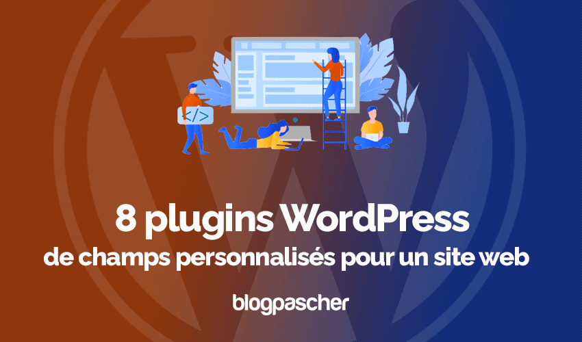 8 plugins WordPress de champs personnalisés pour un site web