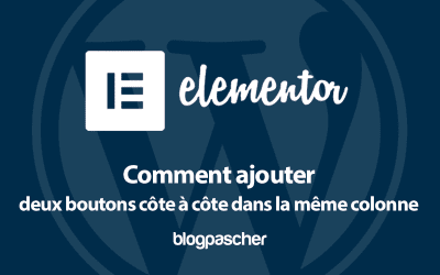 Elementor : Comment ajouter deux boutons côte à côte dans la même colonne