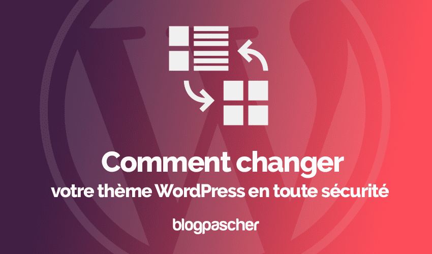 Comment changer votre thème WordPress en toute sécurité