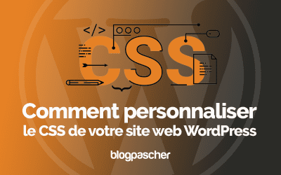 Comment personnaliser le CSS de votre site web WordPress