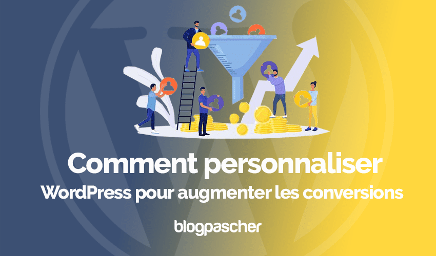 Comment personnaliser WordPress pour augmenter les conversions